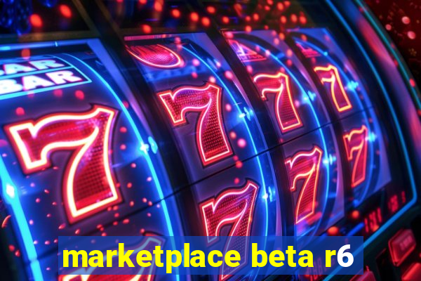 marketplace beta r6